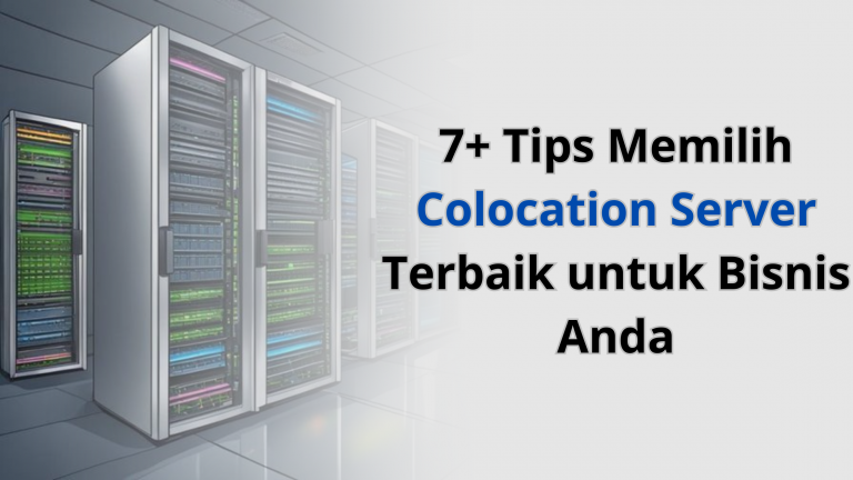 7+ Tips Memilih Colocation Server Terbaik untuk Bisnis Anda