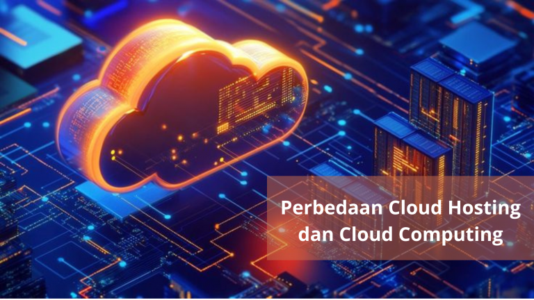 Perbedaan Cloud Hosting dan Cloud Computing: Pilih yang Terbaik
